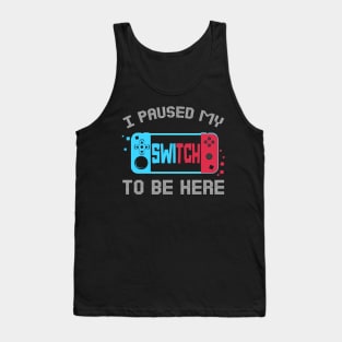 I Paused My Switch to Be Here Video Gamer Kids Gifts Gaming Tank Top